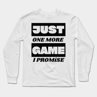 just one more game i promise Long Sleeve T-Shirt